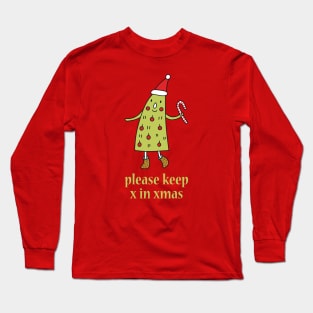 Please Keep X in Xmas - Funny Christmas Long Sleeve T-Shirt